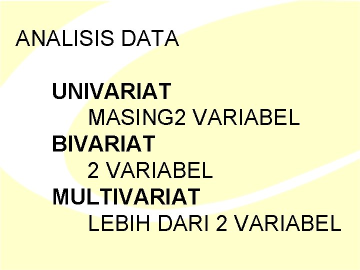 ANALISIS DATA UNIVARIAT MASING 2 VARIABEL BIVARIAT 2 VARIABEL MULTIVARIAT LEBIH DARI 2 VARIABEL ANALISIS DATA UNIVARIAT MASING 2 VARIABEL BIVARIAT 2 VARIABEL MULTIVARIAT LEBIH DARI 2 VARIABEL