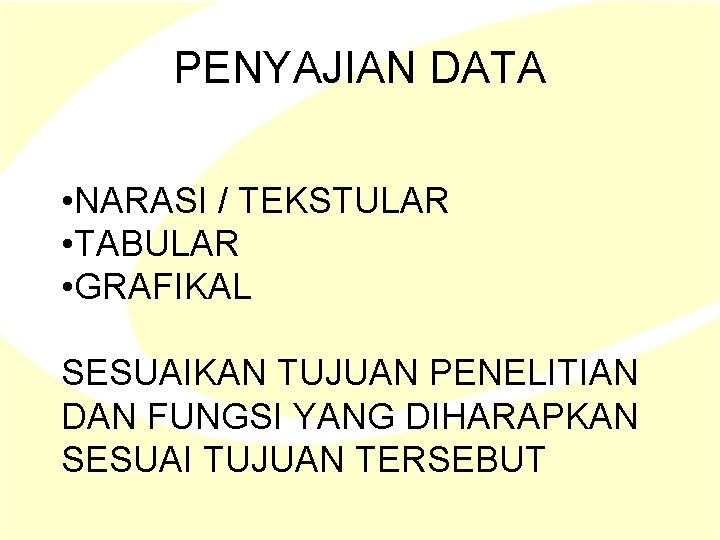PENYAJIAN DATA • NARASI / TEKSTULAR • TABULAR • GRAFIKAL SESUAIKAN TUJUAN PENELITIAN DAN PENYAJIAN DATA • NARASI / TEKSTULAR • TABULAR • GRAFIKAL SESUAIKAN TUJUAN PENELITIAN DAN