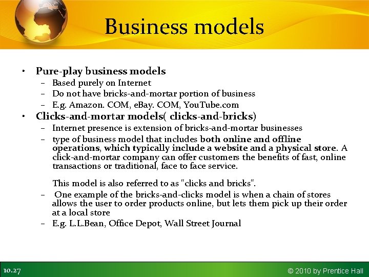 Business models • Pure-play business models • Clicks-and-mortar models( clicks-and-bricks) – Based purely on