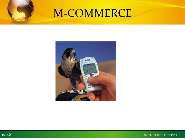 M-COMMERCE 10. 46 © 2010 by Prentice Hall 