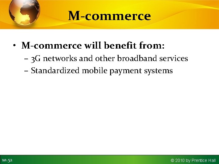 M-commerce • M-commerce will benefit from: – 3 G networks and other broadband services