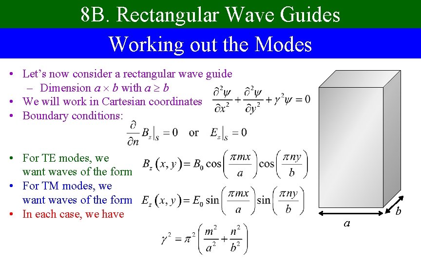 8 B. Rectangular Wave Guides Working out the Modes • Let’s now consider a