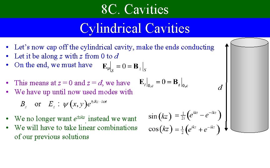 8 C. Cavities Cylindrical Cavities • Let’s now cap off the cylindrical cavity, make