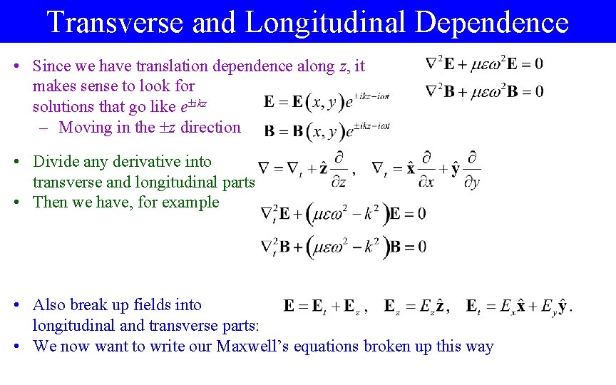 Transverse and Longitudinal Dependence • Since we have translation dependence along z, it makes