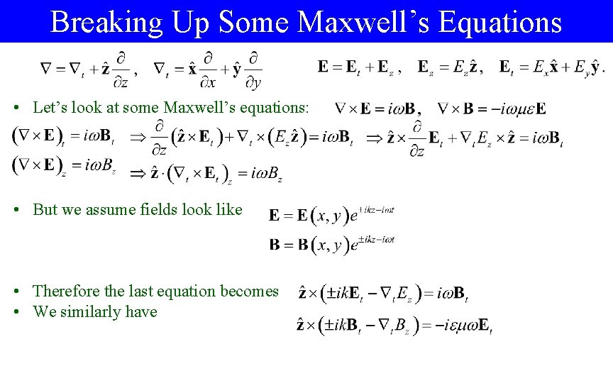 Breaking Up Some Maxwell’s Equations • Let’s look at some Maxwell’s equations: • But