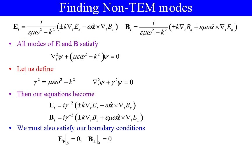 Finding Non-TEM modes • All modes of E and B satisfy • Let us