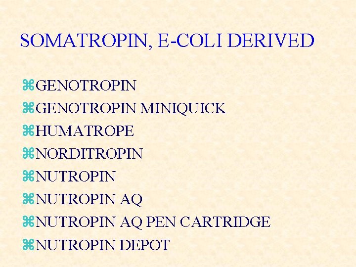 SOMATROPIN, E-COLI DERIVED z. GENOTROPIN MINIQUICK z. HUMATROPE z. NORDITROPIN z. NUTROPIN AQ PEN