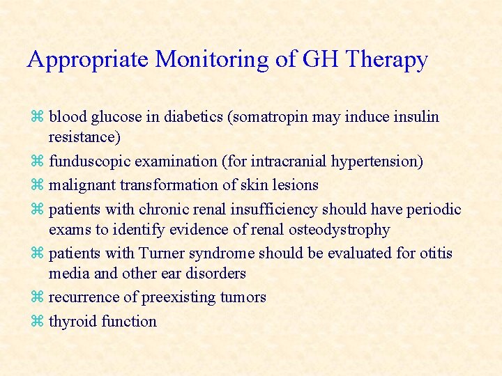 Appropriate Monitoring of GH Therapy z blood glucose in diabetics (somatropin may induce insulin