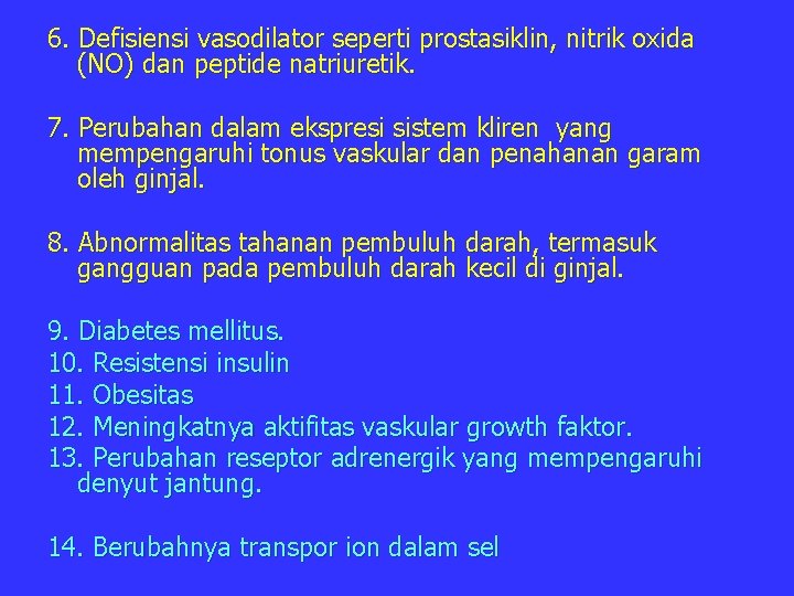 6. Defisiensi vasodilator seperti prostasiklin, nitrik oxida (NO) dan peptide natriuretik. 7. Perubahan dalam