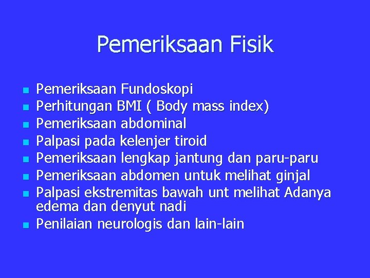 Pemeriksaan Fisik n n n n Pemeriksaan Fundoskopi Perhitungan BMI ( Body mass index)