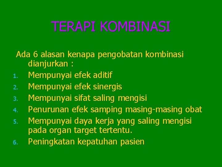 TERAPI KOMBINASI Ada 6 alasan kenapa pengobatan kombinasi dianjurkan : 1. Mempunyai efek aditif