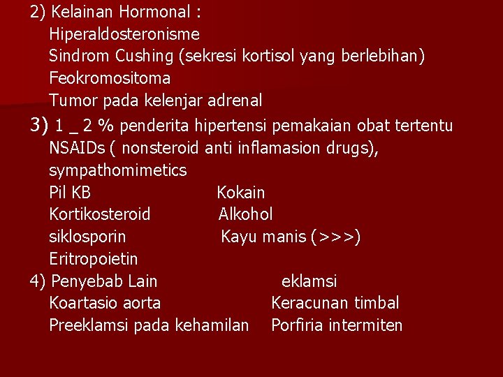 2) Kelainan Hormonal : Hiperaldosteronisme Sindrom Cushing (sekresi kortisol yang berlebihan) Feokromositoma Tumor pada