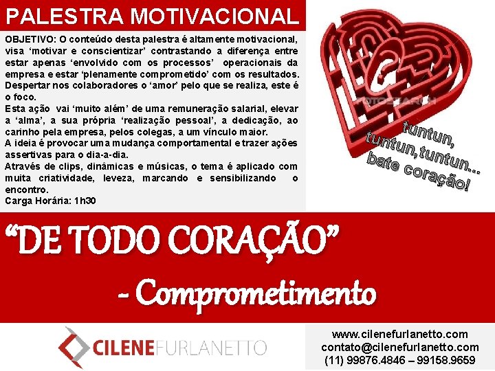 PALESTRA MOTIVACIONAL OBJETIVO: O conteúdo desta palestra é altamente motivacional, visa ‘motivar e conscientizar’