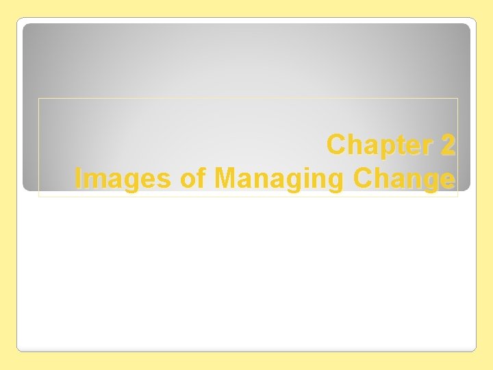 Chapter 2 Images of Managing Change 