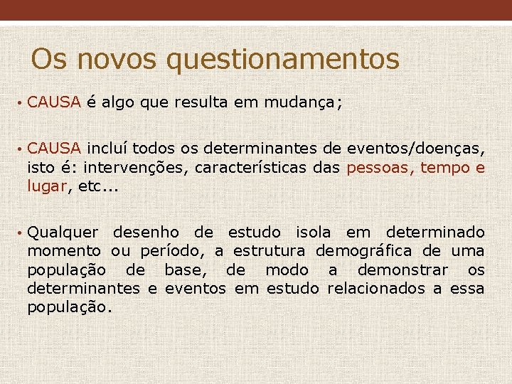 Os novos questionamentos • CAUSA é algo que resulta em mudança; • CAUSA incluí