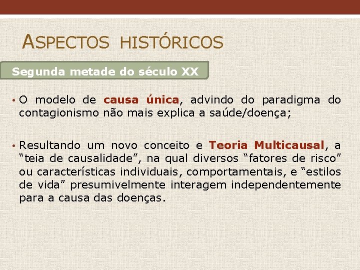 ASPECTOS HISTÓRICOS Segunda metade do século XX • O modelo de causa única, advindo ASPECTOS HISTÓRICOS Segunda metade do século XX • O modelo de causa única, advindo