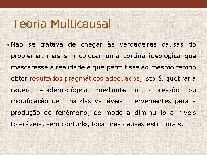 Teoria Multicausal • Não se tratava de chegar às verdadeiras causas do problema, mas Teoria Multicausal • Não se tratava de chegar às verdadeiras causas do problema, mas
