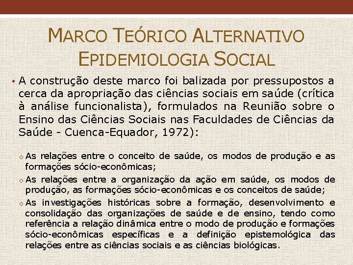 MARCO TEÓRICO ALTERNATIVO EPIDEMIOLOGIA SOCIAL • A construção deste marco foi balizada por pressupostos MARCO TEÓRICO ALTERNATIVO EPIDEMIOLOGIA SOCIAL • A construção deste marco foi balizada por pressupostos