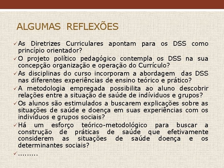 ALGUMAS REFLEXÕES ü As Diretrizes Curriculares apontam para os DSS como princípio orientador? ü