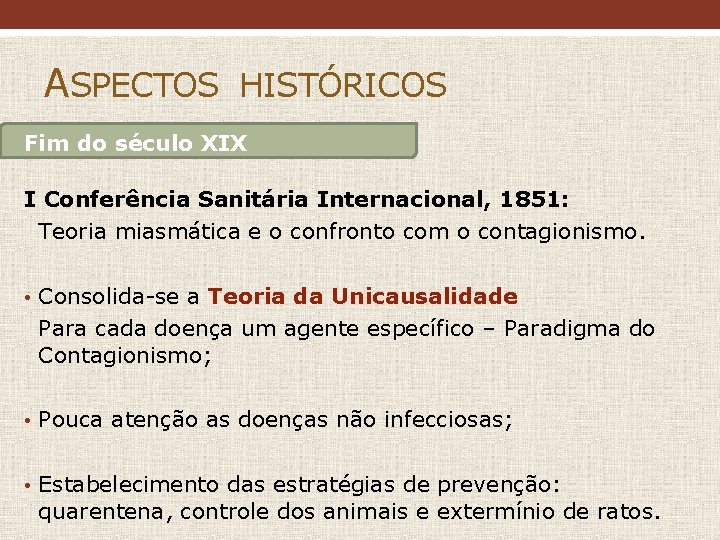 ASPECTOS HISTÓRICOS Fim do século XIX I Conferência Sanitária Internacional, 1851: Teoria miasmática e