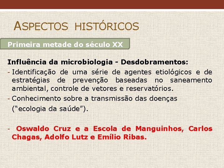 ASPECTOS HISTÓRICOS Primeira metade do século XX Influência da microbiologia - Desdobramentos: - Identificação