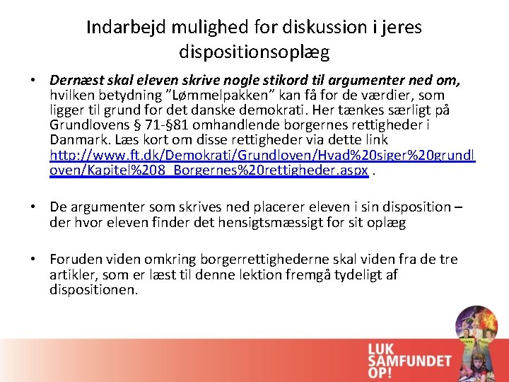 Indarbejd mulighed for diskussion i jeres dispositionsoplæg • Dernæst skal eleven skrive nogle stikord