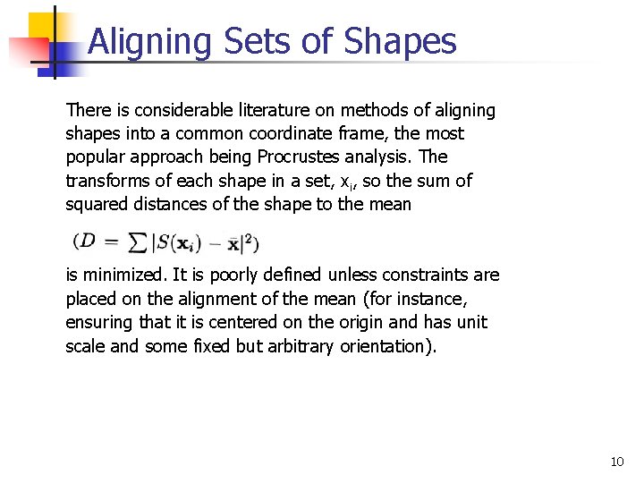 Aligning Sets of Shapes There is considerable literature on methods of aligning shapes into