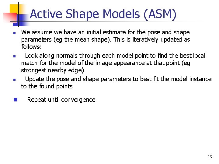 Active Shape Models (ASM) n n We assume we have an initial estimate for