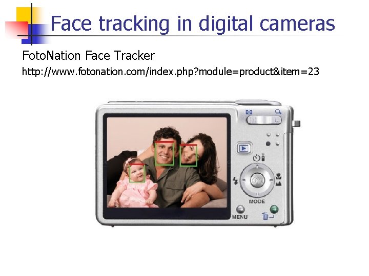 Face tracking in digital cameras Foto. Nation Face Tracker http: //www. fotonation. com/index. php?