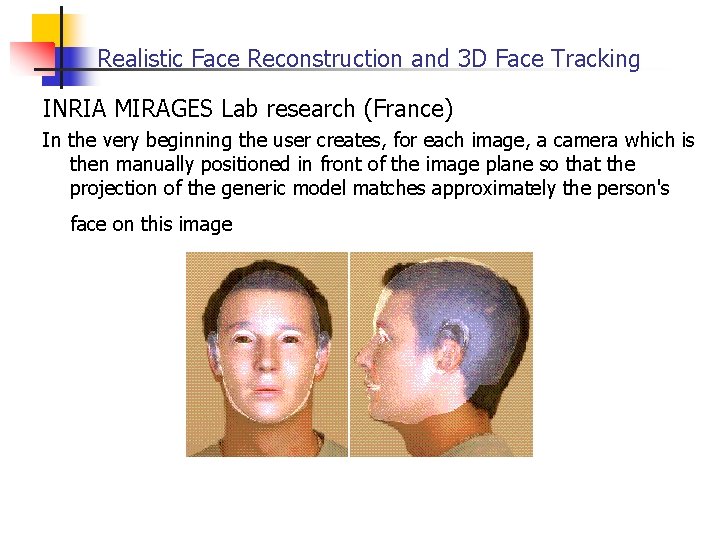 Realistic Face Reconstruction and 3 D Face Tracking INRIA MIRAGES Lab research (France) In
