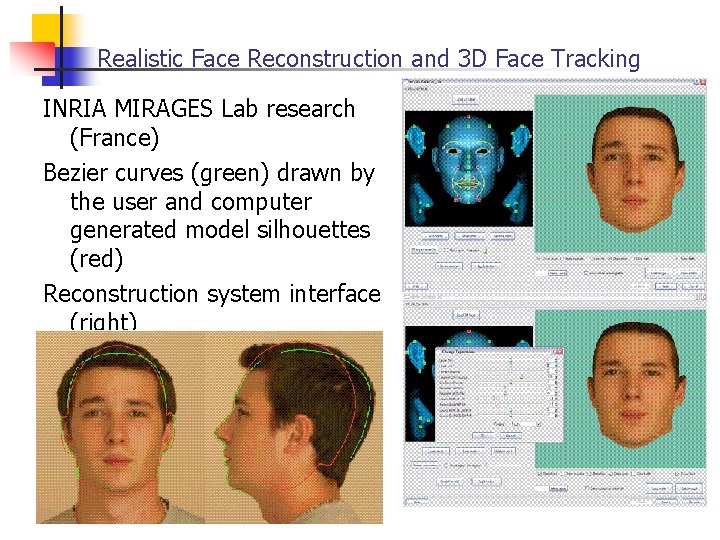 Realistic Face Reconstruction and 3 D Face Tracking INRIA MIRAGES Lab research (France) Bezier Realistic Face Reconstruction and 3 D Face Tracking INRIA MIRAGES Lab research (France) Bezier