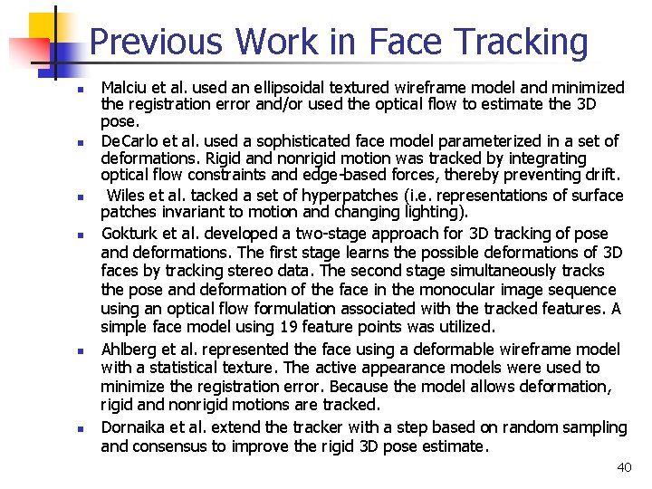 Previous Work in Face Tracking n n n Malciu et al. used an ellipsoidal