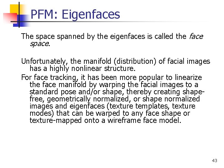PFM: Eigenfaces The space spanned by the eigenfaces is called the face space. Unfortunately, PFM: Eigenfaces The space spanned by the eigenfaces is called the face space. Unfortunately,