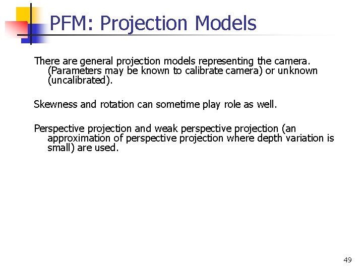 PFM: Projection Models There are general projection models representing the camera. (Parameters may be