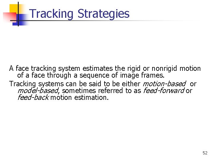Tracking Strategies A face tracking system estimates the rigid or nonrigid motion of a
