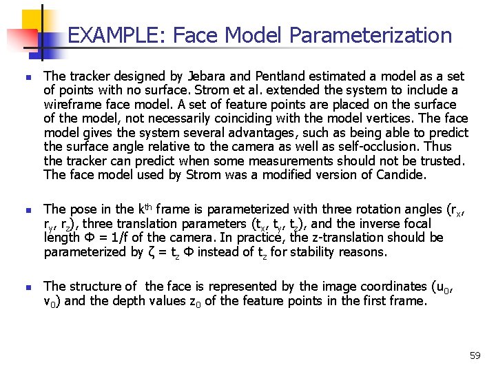 EXAMPLE: Face Model Parameterization n The tracker designed by Jebara and Pentland estimated a
