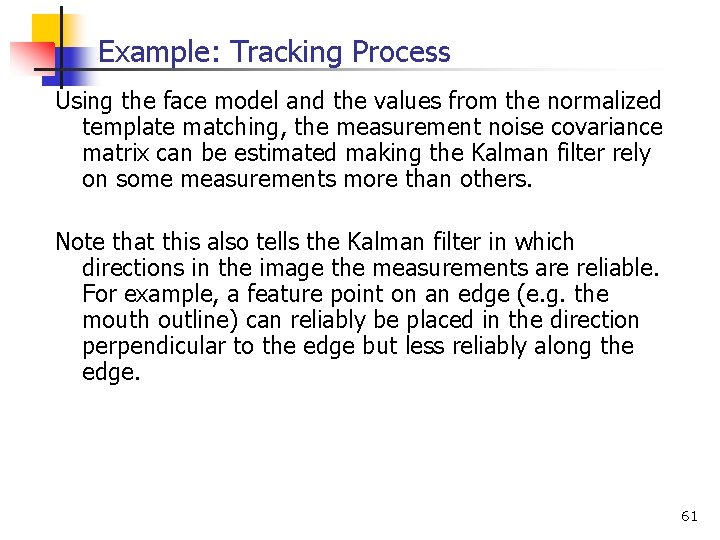 Example: Tracking Process Using the face model and the values from the normalized template Example: Tracking Process Using the face model and the values from the normalized template