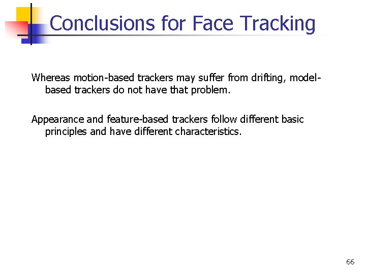 Conclusions for Face Tracking Whereas motion-based trackers may suffer from drifting, modelbased trackers do