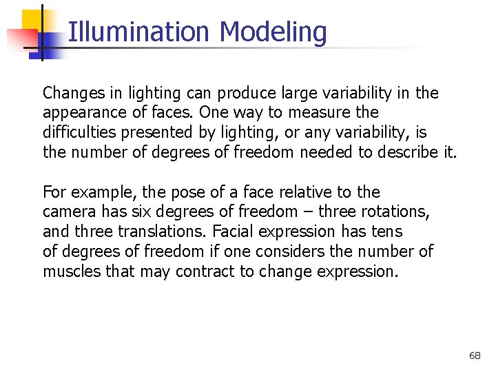 Illumination Modeling Changes in lighting can produce large variability in the appearance of faces.