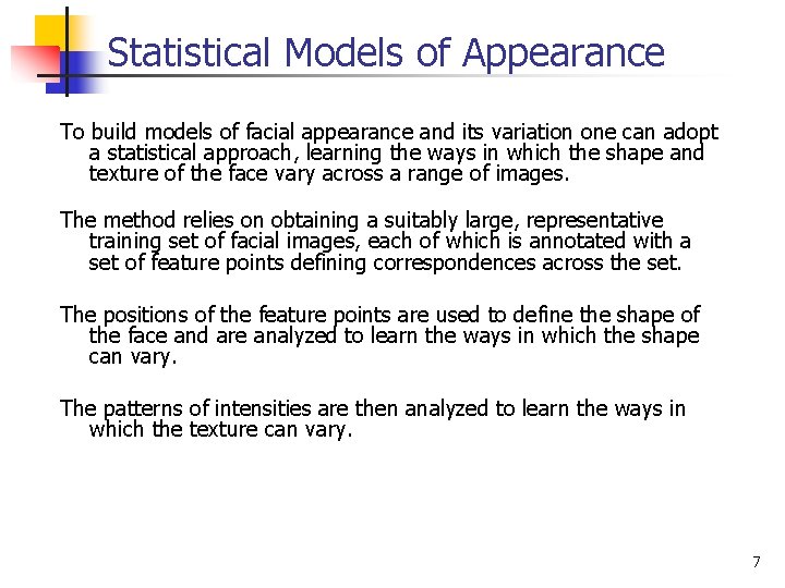 Statistical Models of Appearance To build models of facial appearance and its variation one