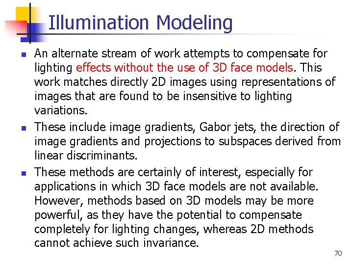Illumination Modeling n n n An alternate stream of work attempts to compensate for Illumination Modeling n n n An alternate stream of work attempts to compensate for
