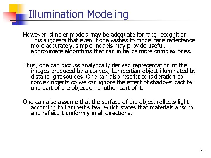 Illumination Modeling However, simpler models may be adequate for face recognition. This suggests that Illumination Modeling However, simpler models may be adequate for face recognition. This suggests that
