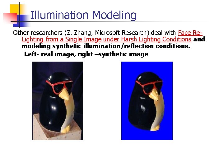 Illumination Modeling Other researchers (Z. Zhang, Microsoft Research) deal with Face Re. Lighting from