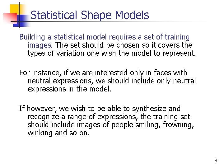 Statistical Shape Models Building a statistical model requires a set of training images. The
