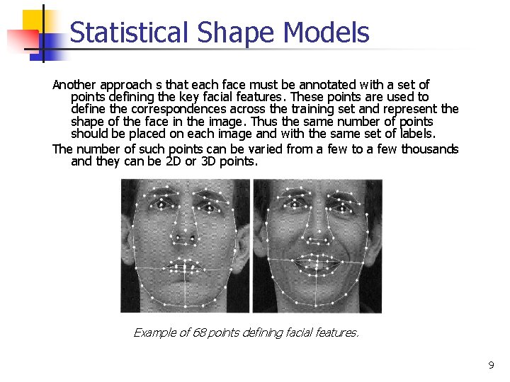 Statistical Shape Models Another approach s that each face must be annotated with a Statistical Shape Models Another approach s that each face must be annotated with a