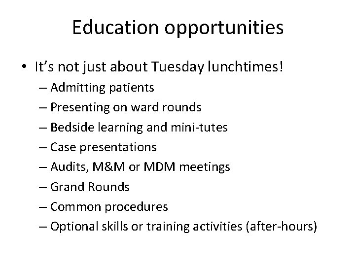 Education opportunities • It’s not just about Tuesday lunchtimes! – Admitting patients – Presenting