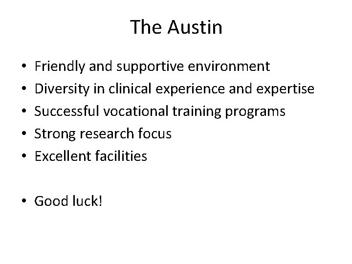 The Austin • • • Friendly and supportive environment Diversity in clinical experience and