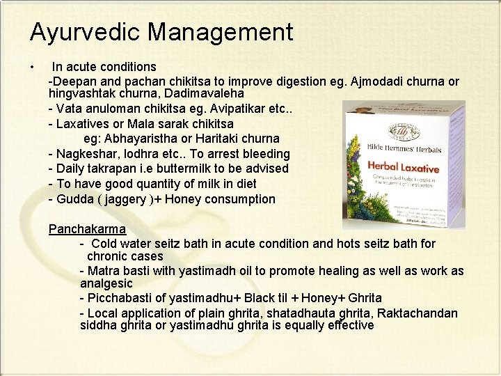 Ayurvedic Management • In acute conditions -Deepan and pachan chikitsa to improve digestion eg.