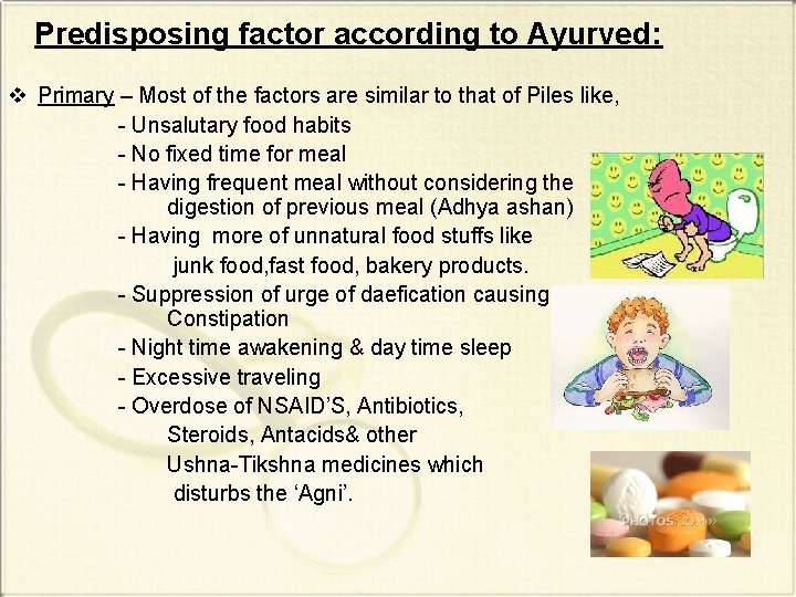 Predisposing factor according to Ayurved: v Primary – Most of the factors are similar