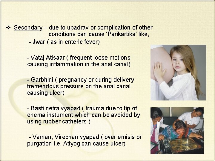 v Secondary – due to upadrav or complication of other conditions can cause ‘Parikartika’
